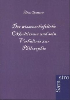 Der wissenschaftliche Okkultismus und sein Verhältnis zur Philosophie - Gatterer, Alois