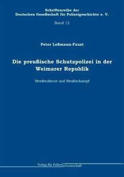 Die preußische Schutzpolizei in der Weimarer Republik - Streifendienst und Straßenkampf - Leßmann-Faust, Peter