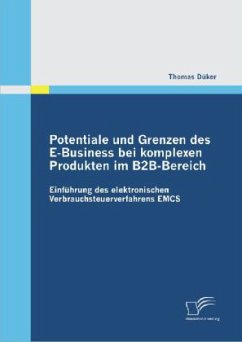 Potentiale und Grenzen des E-Business bei komplexen Produkten im B2B-Bereich: Einführung des elektronischen Verbrauchsteuerverfahrens EMCS - Düker, Thomas