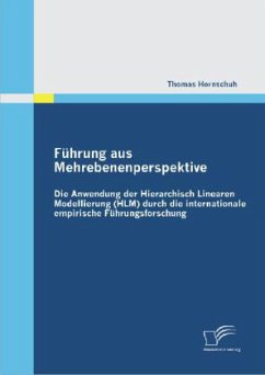 Führung aus Mehrebenenperspektive: Die Anwendung der Hierarchisch Linearen Modellierung (HLM) durch die internationale empirische Führungsforschung - Hornschuh, Thomas