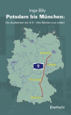 Potsdam bis München: Die Ausfahrten der A 9 - ihre Namen kurz erklärt - Bily, Inge