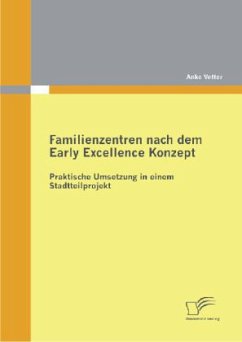 Familienzentren nach dem Early Excellence Konzept - Vetter, Anke