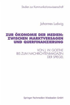 Zur Ökonomie der Medien: Zwischen Marktversagen und Querfinanzierung - Ludwig, Johannes