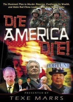 Die, America, Die!: The Illuminati Plan to Murder America, Confiscate Its Wealth, and Make Red China Leader of the New World Order - Marrs, Texe