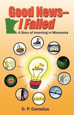 Good News -- I Failed, a Story of Inventing in Minnesota - Cornelius, D. P.
