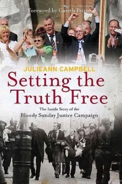 Setting the Truth Free: The Inside Story of the Bloody Sunday Justice Campaign - Campbell, Julieann