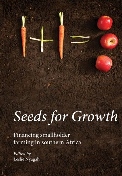 Seeds for Growth. Financing Smallholder Farming in Southern Africa Seeds for Growth. Financing Smallholder Farming in Southern Africa