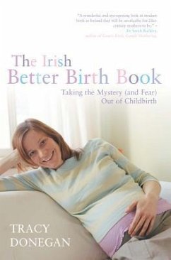 The Irish Better Birth Book: Taking the Mystery and Fear Out of Childbirth - Donegan, Tracy M.