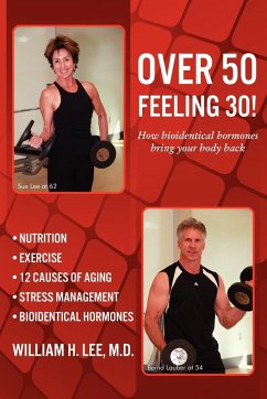 Over 50 Feeling 30! How Bioidentical Hormones Bring Your Body Back - Lee, M. D. William H.; Lee, William H.