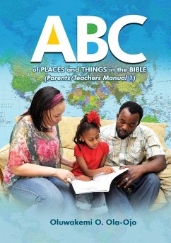 ABC of Places and Things in the Bible - Parents/Teachers Manual 1 - Ola-Ojo, Oluwakemi O.