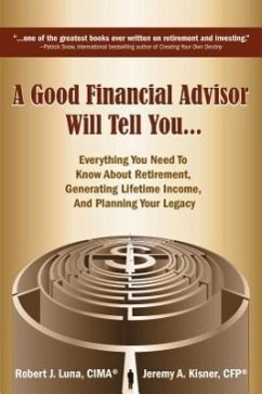 A Good Financial Advisor Will Tell You...: Everything You Need to Know about Retirement, Generating Lifetime Income, and Planning Your Legacy - Luna, Robert J.; Kisner, Jeremy A.