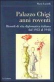 Palazzo Chigi. Anni roventi. Ricordi di vita diplomatica italiana dal 1933 al 1948 Palazzo Chigi. Anni roventi. Ricordi di vita diplomatica italiana dal 1933 al 1948