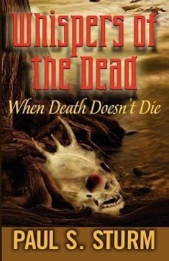 Whispers of the Dead: When Death Doesn't Die - Sturm, Paul S.