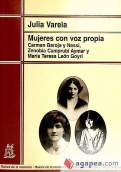 Mujeres con voz propia : Carmen Baroja y Nessi, Zenobia Camprubí Aymar y María Teresa León Goyri : análisis sociológico de la biografía de tres mujeres de la burguesía liberal española - Varela, Julia