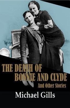 The Death of Bonnie and Clyde: And Other Stories - Gills, Michael