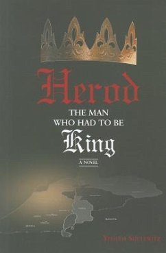 Herod: The Man Who Had to Be King - Shulewitz, Yehuda