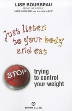 Just Listen to Your Body and Eat: Stop Trying to Control Your Weight - Bourbeau, Lise