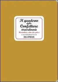 Il quaderno delle confetture straordinarie. Marmellate e altre idee golose - Tiveron, Elisabetta
