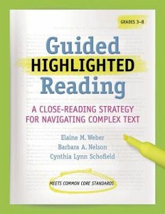 Guided Highlighted Reading: A Close-Reading Strategy for Navigating Complex Text - Nelson, Barbara A.; Schofield, Cynthia; Weber, Elaine M.