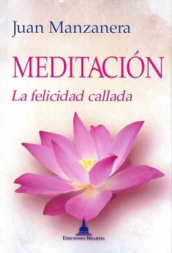Meditación, la felicidad callada - Manzanera Zalavert, Juan