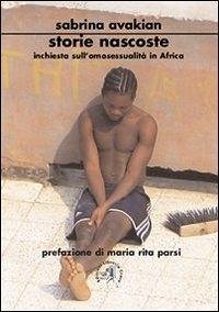 Storie nascoste. Inchiesta sull'omosessualità in Africa - Avakian, Sabrina