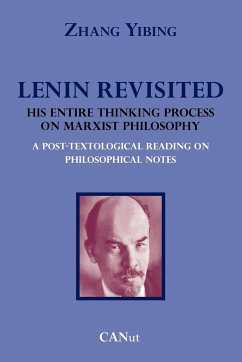 Lenin Revisited. His Entire Thinking Process on Marxist Philosophy. a Post-Textological Reading of Philosophical Notes - Yibing, Zhang