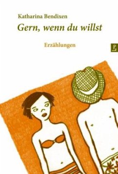 Gern, wenn du willst - Bendixen, Katharina