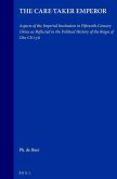 The Care-Taker Emperor: Aspects of the Imperial Institution in Fifteenth-Century China as Reflected in the Political History of the Reign of C