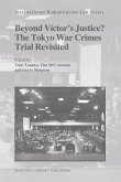 Beyond Victor's Justice? the Tokyo War Crimes Trial Revisited