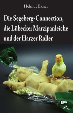 Die Segeberg-Connection, die Lübecker Marzipanleiche und der Harzer Roller - Exner, Helmut