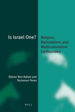 Is Israel One?: Religion, Nationalism, and Multiculturalism Confounded - Ben-Rafael, Eliezer; Peres, Yochanan