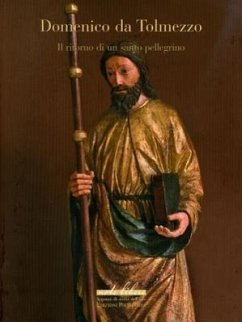 Domenico Da Tolmezzo: Il Ritorno Di Un Santo Pellegrino - Vezzosi, Massimo