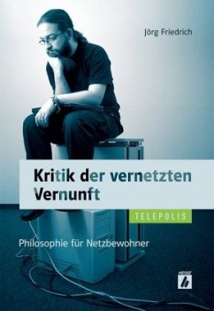 Kritik der vernetzten Vernunft - Friedrich, Jörg