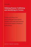 Defining Human Trafficking and Identifying Its Victims: A Study on the Impact and Future Challenges of International, European and Finnish Legal Respo