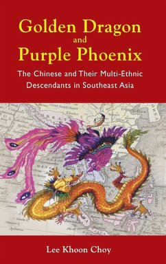 Golden Dragon and Purple Phoenix: The Chinese and Their Multi-Ethnic Descendants in Southeast Asia - Lee, Khoon Choy