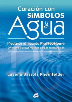 Curación con símbolos y agua : mediante el método Praneohom® : un nuevo y eficaz método para la autosanación - Bassols Rheinfelder, Layena