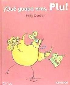 ¡Qué guapa eres, Plu! - Keselman, Gabriela; Dunbar, Polly