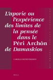 L'Aporie Ou l'Expérience Des Limites de la Pensée Dans Le Péri Archôn de Damaskios