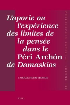 L'Aporie Ou l'Expérience Des Limites de la Pensée Dans Le Péri Archôn de Damaskios - Tresson-Metry, Carolle