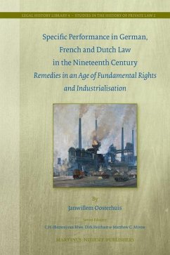 Specific Performance in German, French and Dutch Law in the Nineteenth Century: Remedies in an Age of Fundamental Rights and Industrialisation - Oosterhuis, Janwillem