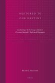 Restored to Our Destiny: Eschatology & the Image of God in Herman Bavinck's Reformed Dogmatics