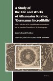 A Study of the Life and Works of Athanasius Kircher, 'Germanus Incredibilis'