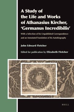 A Study of the Life and Works of Athanasius Kircher, 'Germanus Incredibilis' - Fletcher, John Edward