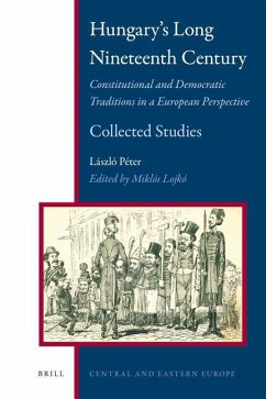 Hungary's Long Nineteenth Century: Constitutional and Democratic Traditions in a European Perspective - Péter, Laszlo