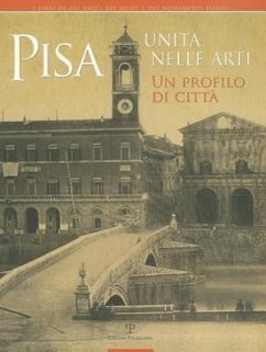 Pisa Unita Nelle Arti: Un Profilo Di Citta - Bruni, Stefano