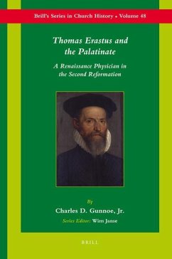 Thomas Erastus and the Palatinate: A Renaissance Physician in the Second Reformation - Gunnoe, Charles