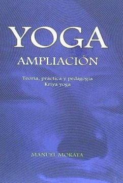 Yoga, ampliación : teoría, práctica y pedagogía (kriya yoga) - Morata, Manuel