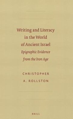 Writing and Literacy in the World of Ancient Israel: Epigraphic Evidence from the Iron Age - Rollston, Christopher A.