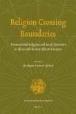 Religion Crossing Boundaries: Transnational Religious and Social Dynamics in Africa and the New African Diaspora