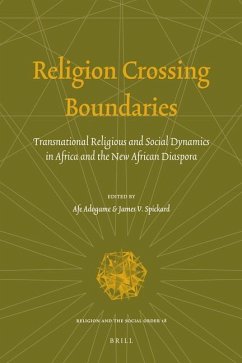 Religion Crossing Boundaries: Transnational Religious and Social Dynamics in Africa and the New African Diaspora - Adogame, Afe